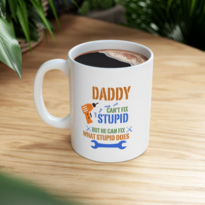 Daddy can't fix stupid | Ceramic Mug, (11oz, 15oz)