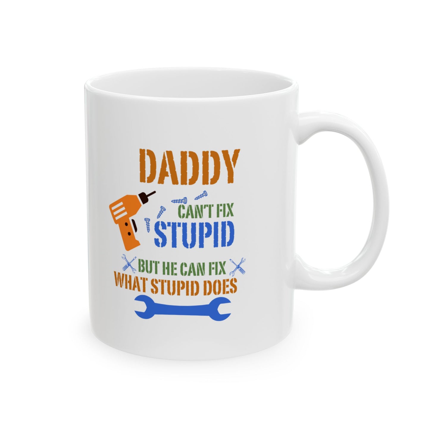 Daddy can't fix stupid | Ceramic Mug, (11oz, 15oz)