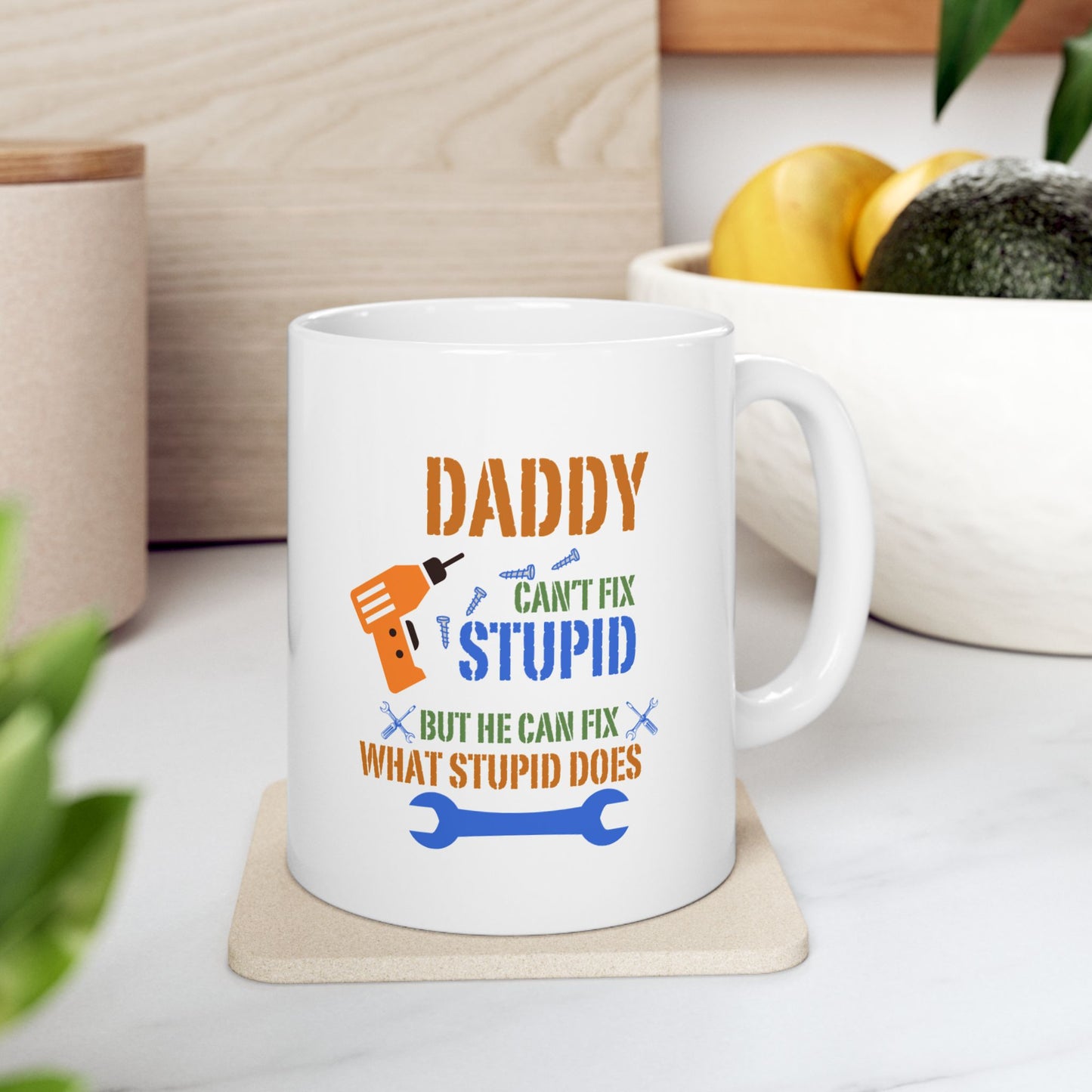 Daddy can't fix stupid | Ceramic Mug, (11oz, 15oz)