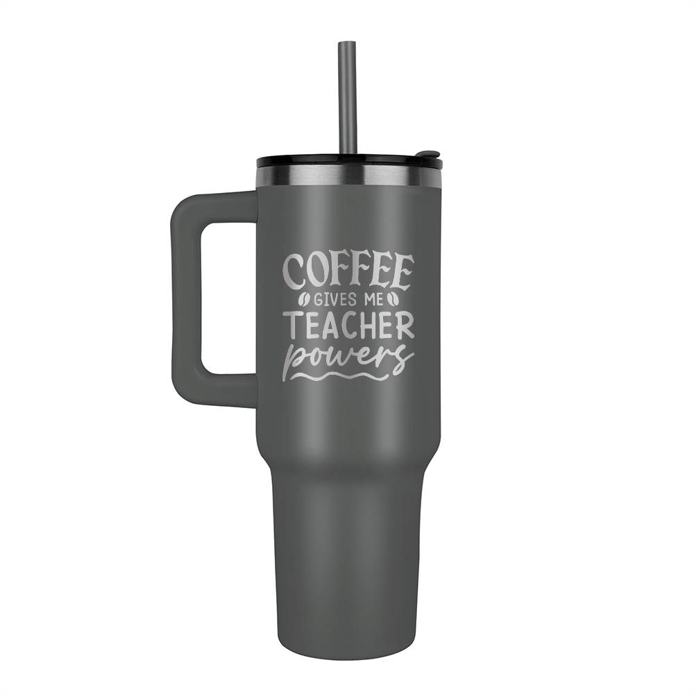 Coffee Gives Me Teacher Powers | Tumbler - Lazer Engraved